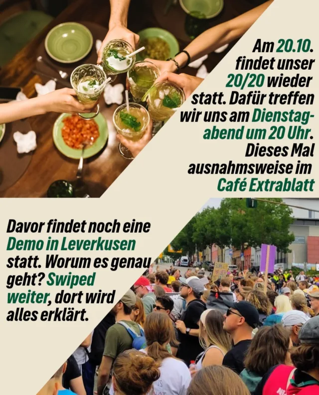 💚 Zeit für Austausch, Zeit für Gemeinschaft: Unser „20/20“ ist wieder da! Jeden 20. des Monats treffen wir uns um 20 Uhr zu unserem Format „20/20“. Es ist unser fester Ankerpunkt für einen ruhigen Austausch, neue Ideen und das gemeinsame Miteinander in Leverkusen. Besonders wichtig ist dieser Raum in diesem Monat: Bevor wir uns in Ruhe zusammensetzen, gehen wir gemeinsam auf die Straße. Wir demonstrieren gegen den Besuch von Alice Weidel und Ulrich Siegmund im Forum, denn Hass und Ausgrenzung haben in unserer Stadt nichts zu suchen. Unser Fahrplan für den 20. Oktober: 16:30 Uhr: Start der Demo vor dem Rathaus – gemeinsam ein Zeichen gegen Rechtsextremismus setzen! Im Anschluss: Unser „20/20“-Treffen für gute Gespräche und Vernetzung, dieses Mal im Café Extrablatt Kommt vorbei, bringt eure Perspektiven mit und lasst uns gemeinsam gestalten. Wir freuen uns auf euch! 🌿